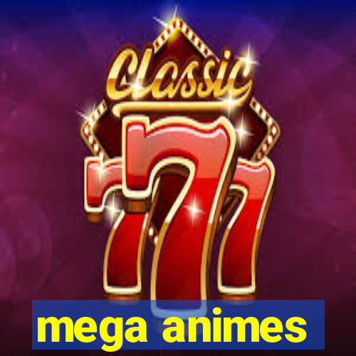 mega animes